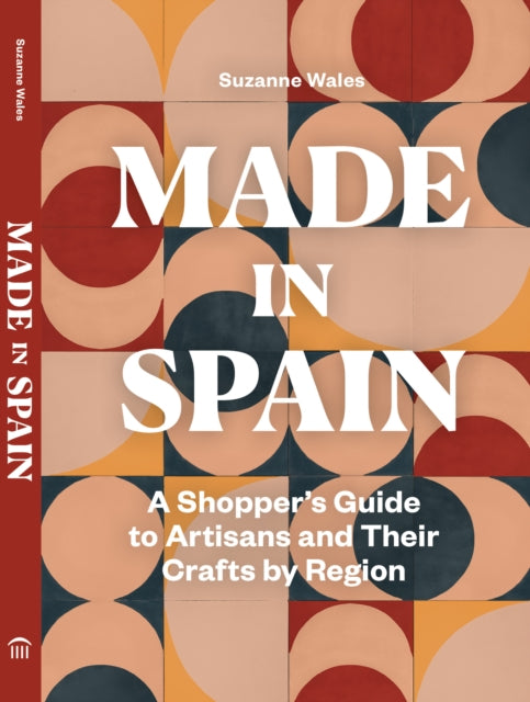 Made in Spain : A Shopper's Guide to Artisans and Their Crafts by Region