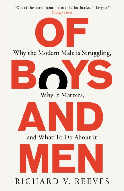 Of Boys and Men : Why the modern male is struggling, why it matters, and what to do about it