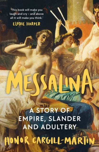 Messalina : The Life and Times of Rome's Most Scandalous Empress