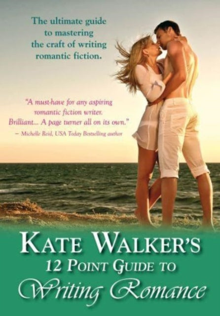 Kate Walkers' 12-point Guide To Writing Romance : An Emerald Guide: Revised Edition 2023
