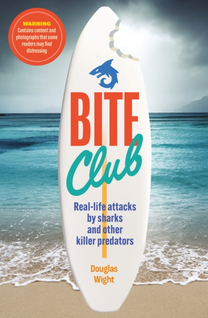 Bite Club : Real-life attacks by sharks and other killer predators
