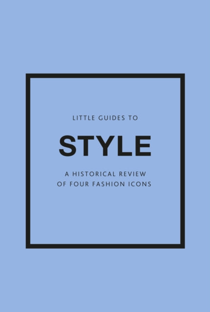 Little Guides to Style III : A Historical Review of Four Fashion Icons