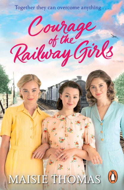 Courage of the Railway Girls : The new feel-good and uplifting WW2 historical fiction (The Railway Girls Series, 7)