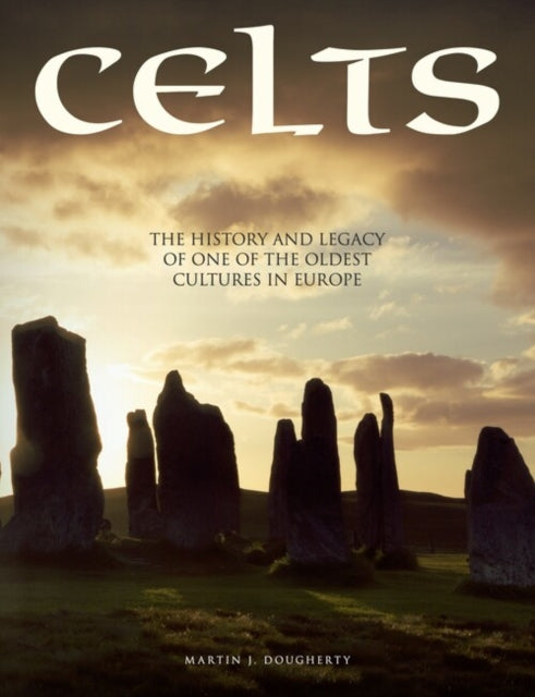 Celts : The History and Legacy of One of the Oldest Cultures in Europe