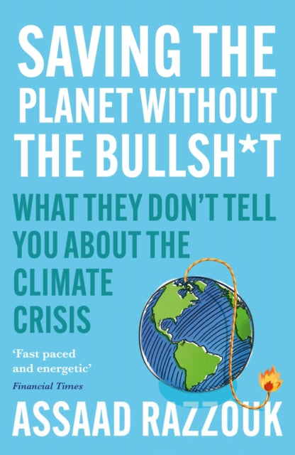 Saving the Planet Without the Bullsh*t : What They Don't Tell You About the Climate Crisis