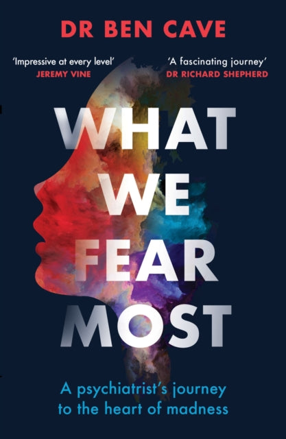 What We Fear Most : A Psychiatrist's Journey to the Heart of Madness / BBC Radio 4 Book of the Week