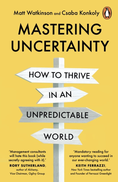 Mastering Uncertainty : How great founders, entrepreneurs and business leaders thrive in an unpredictable world