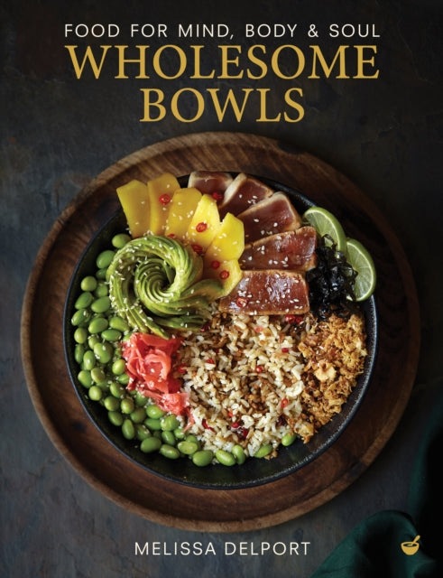 Wholesome Bowls : Food for mind, body and soul