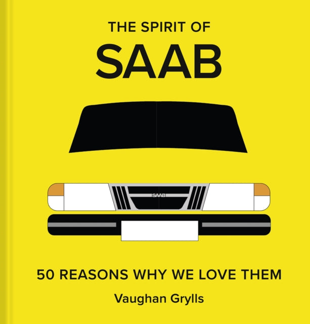 The Spirit of Saab : 50 Reasons Why We Love Them