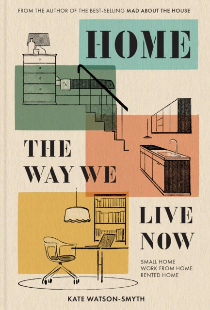 Home: The Way We Live Now : Small Home, Work from Home, Rented Home