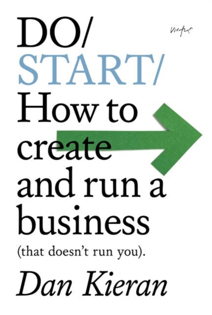 Do Start : How to create and run a Business (that doesn't run you)