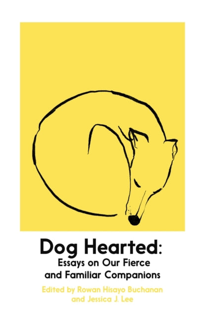 Dog Hearted : Essays on Our Fierce and Familiar Companions