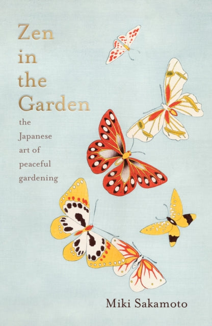 Zen in the Garden : the Japanese art of peaceful gardening