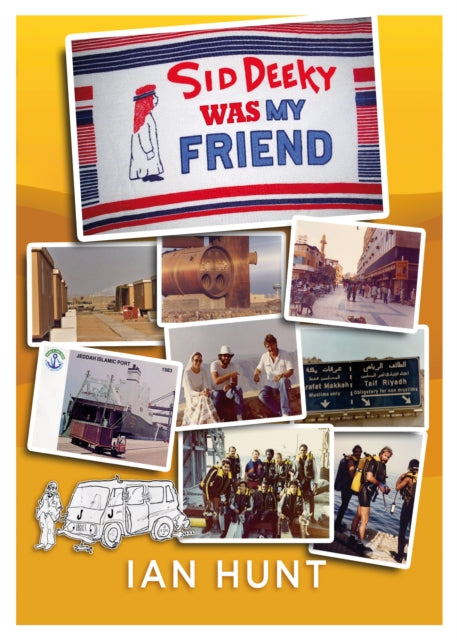 Sid Deeky Was My Friend : A portrait of the life of an expatriate during the early days in The Kingdom of Saudi Arabia 1978 - 1985.