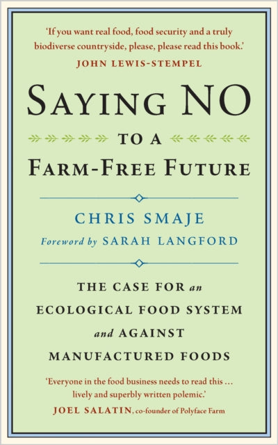 Saying NO to a Farm-Free Future : The Case For an Ecological Food System and Against Manufactured Foods