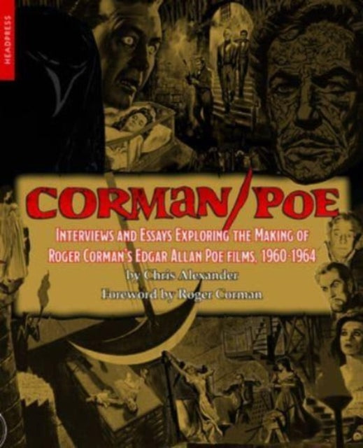 Corman / Poe : Interviews and Essays Exploring the Making of Roger Corman's Edgar Allan Poe Films, 1960-1964