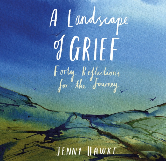 A Landscape of Grief : Forty reflections for the journey