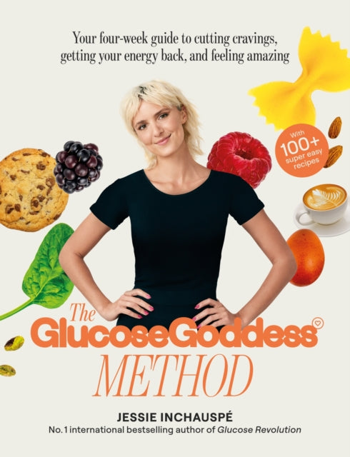 The Glucose Goddess Method : Your four-week guide to cutting cravings, getting your energy back, and feeling amazing. With 100+ super easy recipes