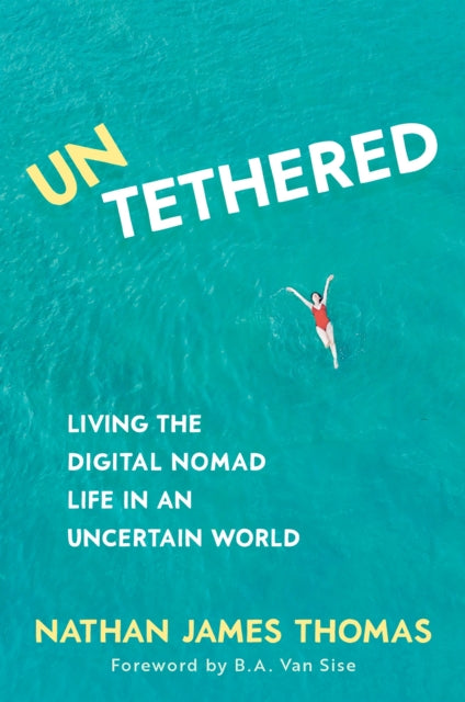 Untethered : Living the Digital Nomad Life in an Uncertain World