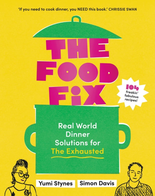 The Food Fix : Real World Dinner Solutions for The Exhausted