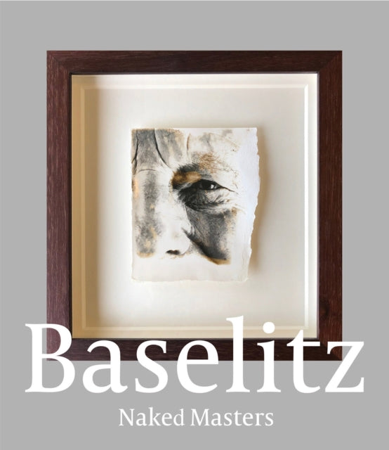 Georg Baselitz : Naked Masters