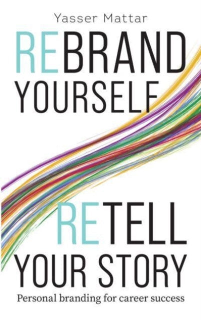 Rebrand Yourself, Retell Your Story : Personal Branding for Career Success